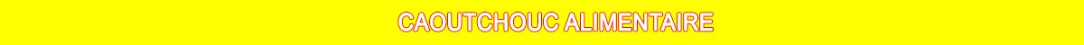 Caoutchouc Alimentaire